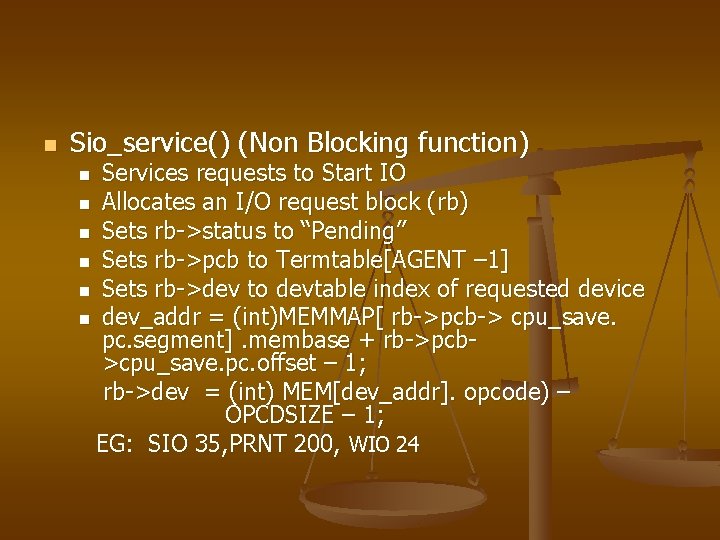 n Sio_service() (Non Blocking function) Services requests to Start IO n Allocates an I/O