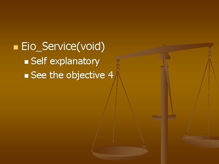 n Eio_Service(void) n Self explanatory n See the objective 4 