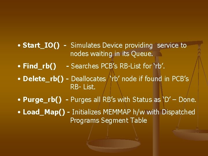  • Start_IO() - Simulates Device providing service to nodes waiting in its Queue.