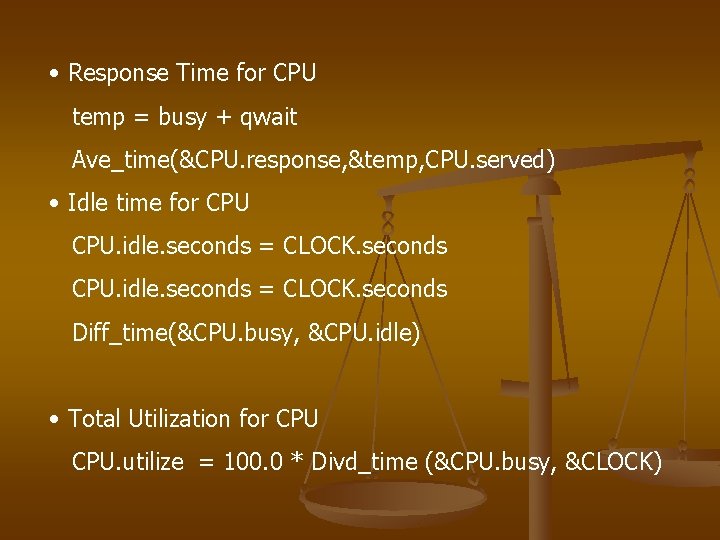  • Response Time for CPU temp = busy + qwait Ave_time(&CPU. response, &temp,