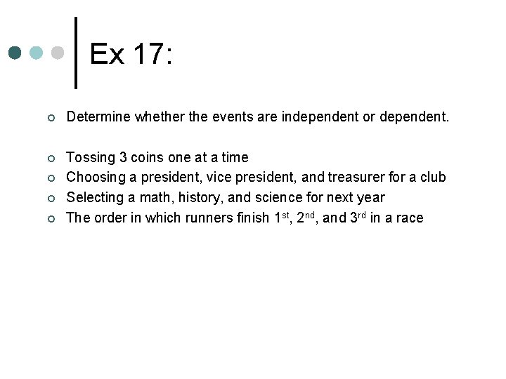 Ex 17: ¢ Determine whether the events are independent or dependent. ¢ Tossing 3