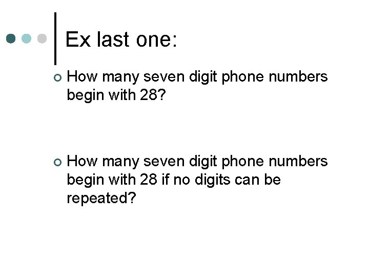 Ex last one: ¢ How many seven digit phone numbers begin with 28? ¢