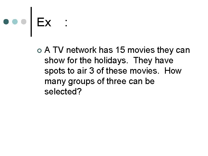 Ex ¢ : A TV network has 15 movies they can show for the
