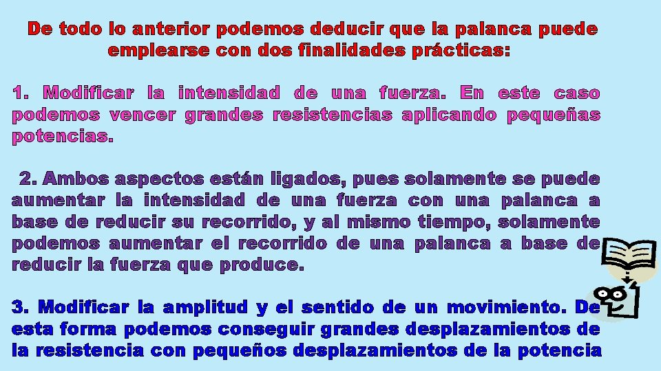 De todo lo anterior podemos deducir que la palanca puede emplearse con dos finalidades