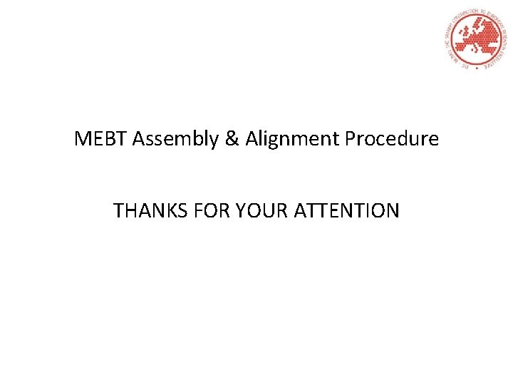MEBT Assembly & Alignment Procedure THANKS FOR YOUR ATTENTION 