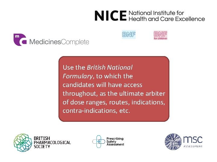 Use the British National Formulary, to which the candidates will have access throughout, as