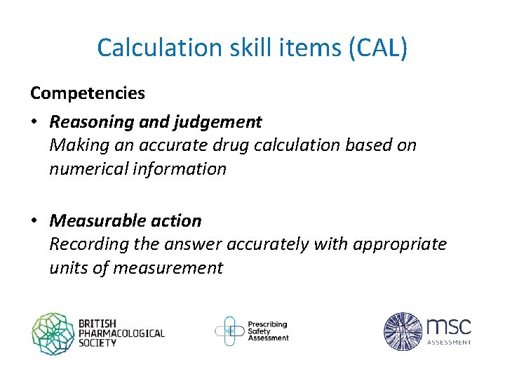 Calculation skill items (CAL) Competencies • Reasoning and judgement Making an accurate drug calculation