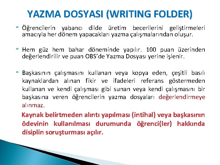 YAZMA DOSYASI (WRITING FOLDER) Öğrencilerin yabancı dilde üretim becerilerini geliştirmeleri amacıyla her dönem yapacakları