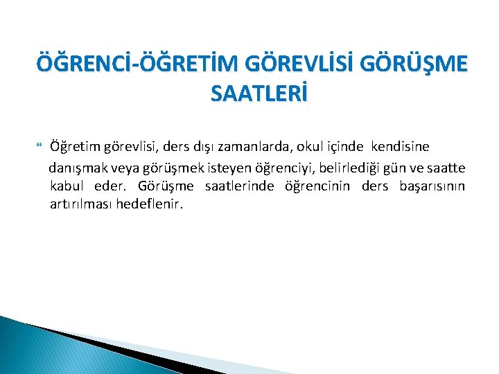 ÖĞRENCİ-ÖĞRETİM GÖREVLİSİ GÖRÜŞME SAATLERİ Öğretim görevlisi, ders dışı zamanlarda, okul içinde kendisine danışmak veya