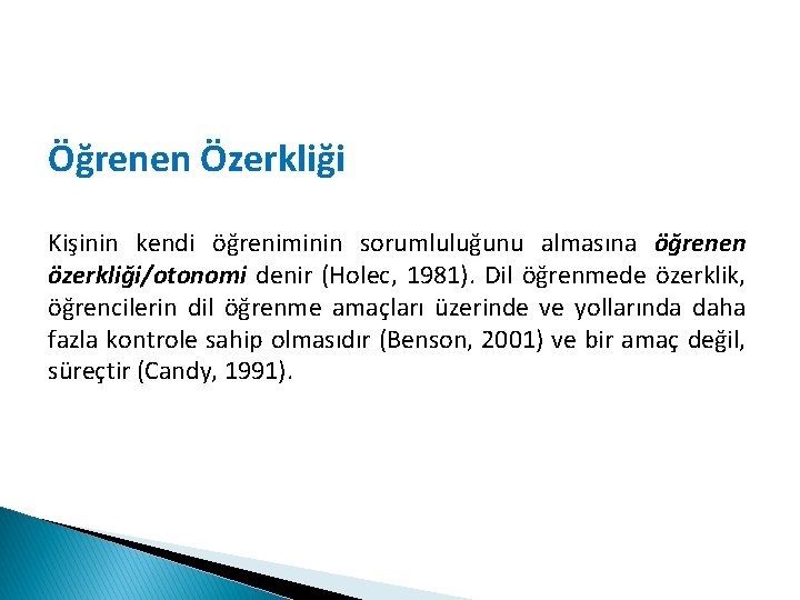 Öğrenen Özerkliği Kişinin kendi öğreniminin sorumluluğunu almasına öğrenen özerkliği/otonomi denir (Holec, 1981). Dil öğrenmede