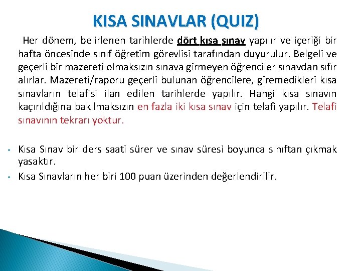 KISA SINAVLAR (QUIZ) Her dönem, belirlenen tarihlerde dört kısa sınav yapılır ve içeriği bir