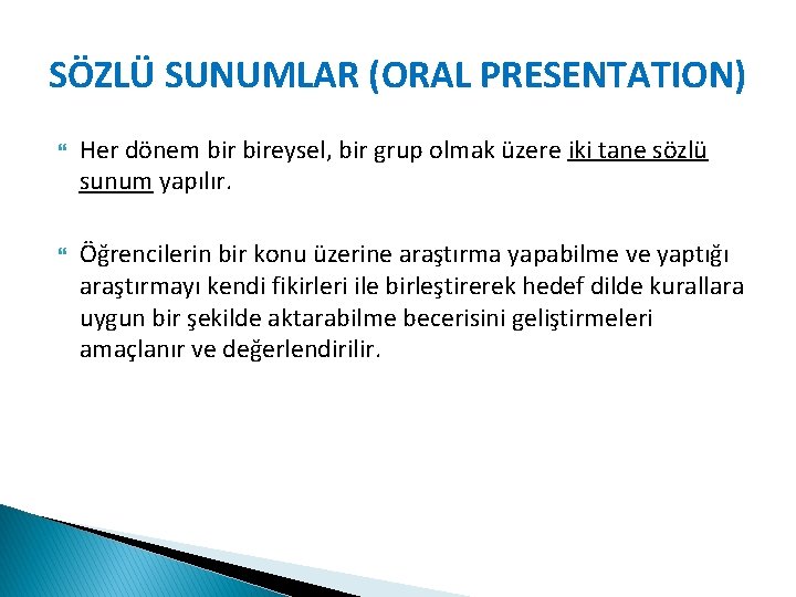 SÖZLÜ SUNUMLAR (ORAL PRESENTATION) Her dönem bireysel, bir grup olmak üzere iki tane sözlü