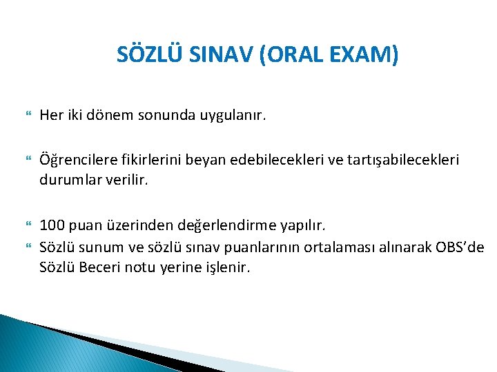 SÖZLÜ SINAV (ORAL EXAM) Her iki dönem sonunda uygulanır. Öğrencilere fikirlerini beyan edebilecekleri ve