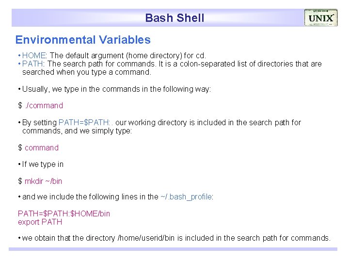 Bash Shell Environmental Variables • HOME: The default argument (home directory) for cd. •