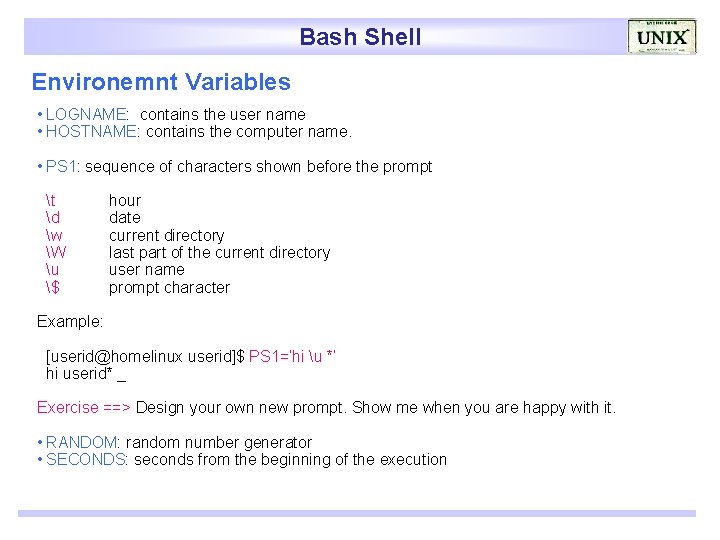 Bash Shell Environemnt Variables • LOGNAME: contains the user name • HOSTNAME: contains the