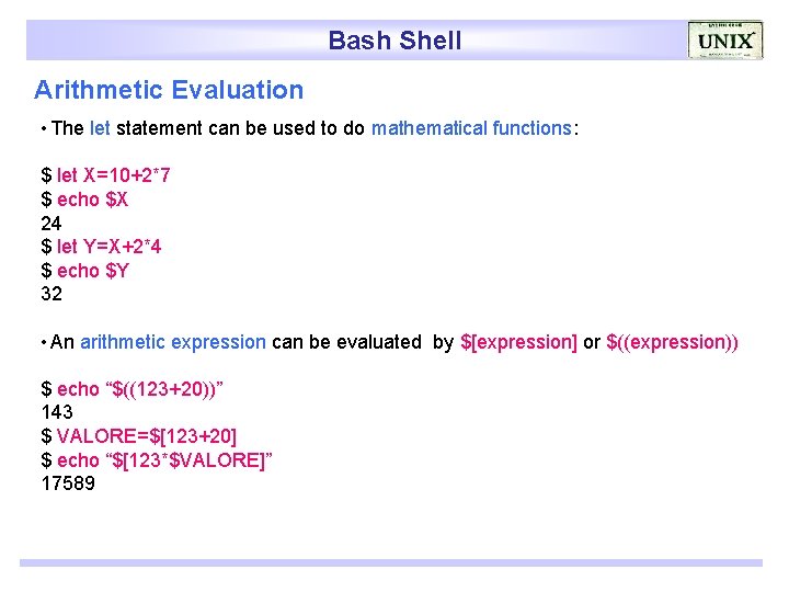 Bash Shell Arithmetic Evaluation • The let statement can be used to do mathematical