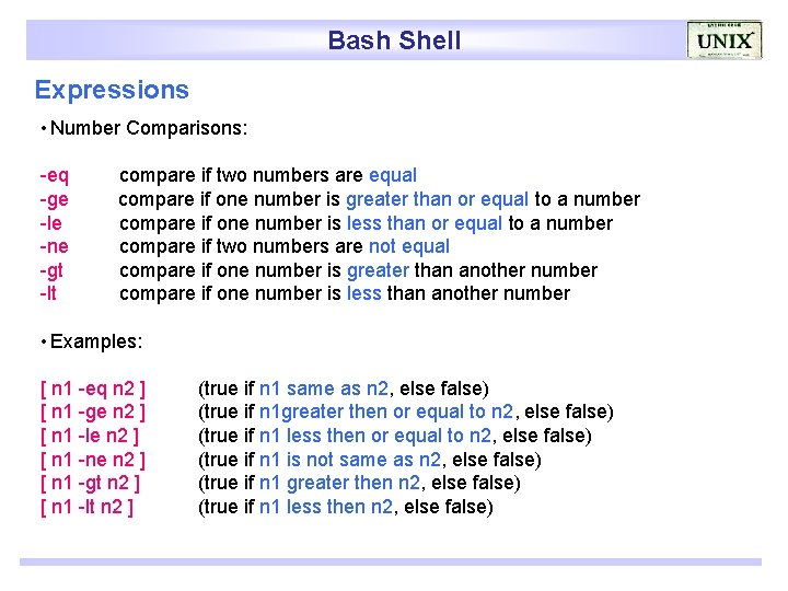 Bash Shell Expressions • Number Comparisons: -eq -ge -le -ne -gt -lt compare if