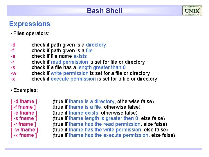 Bash Shell Expressions • Files operators: -d -f -e -r -s -w -x check