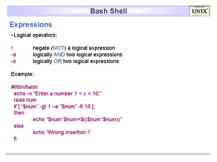 Bash Shell Expressions • Logical operators: ! -a -o negate (NOT) a logical expression