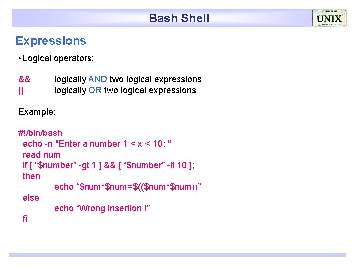 Bash Shell Expressions • Logical operators: && || logically AND two logical expressions logically