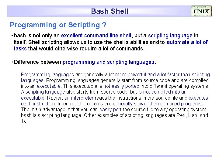 Bash Shell Programming or Scripting ? • bash is not only an excellent command