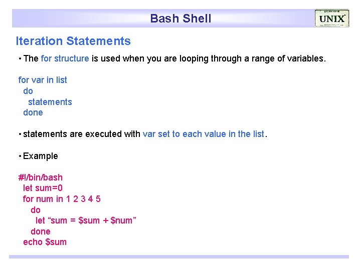 Bash Shell Iteration Statements • The for structure is used when you are looping