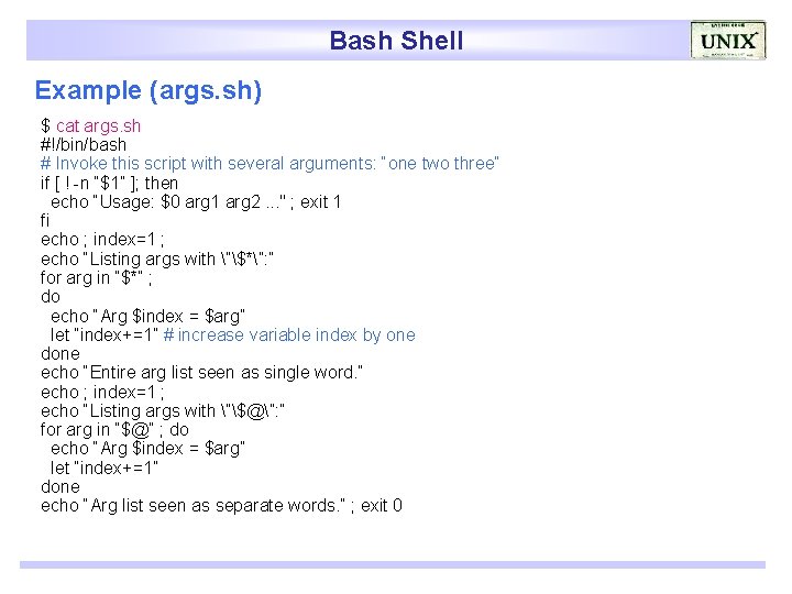 Bash Shell Example (args. sh) $ cat args. sh #!/bin/bash # Invoke this script
