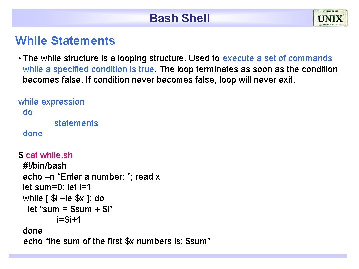 Bash Shell While Statements • The while structure is a looping structure. Used to