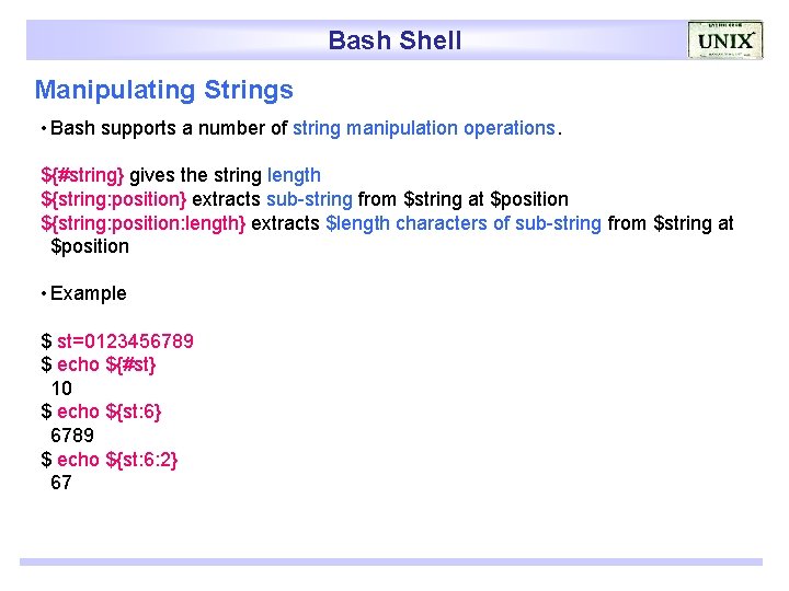 Bash Shell Manipulating Strings • Bash supports a number of string manipulation operations. ${#string}