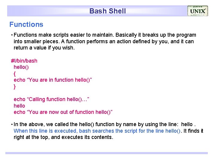 Bash Shell Functions • Functions make scripts easier to maintain. Basically it breaks up
