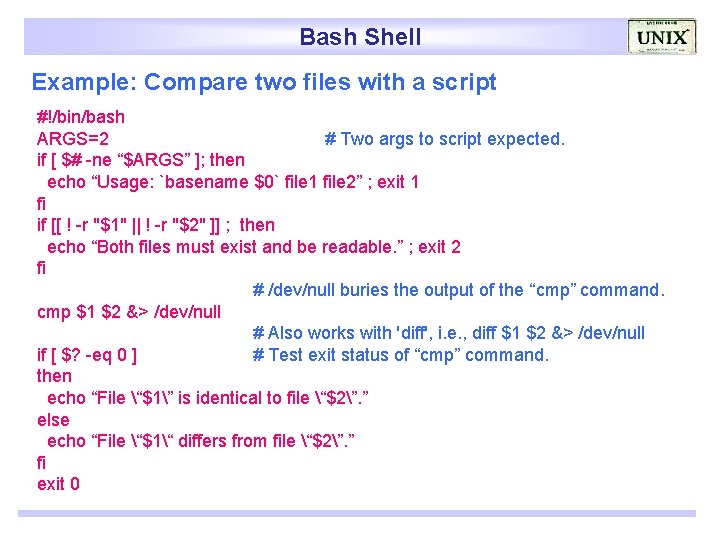 Bash Shell Example: Compare two files with a script #!/bin/bash ARGS=2 # Two args