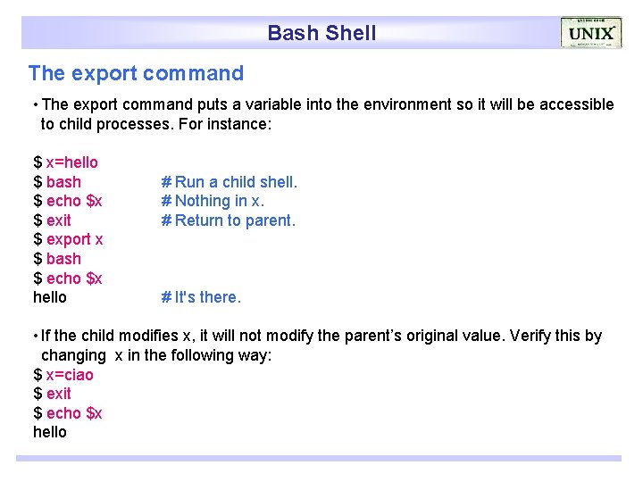 Bash Shell The export command • The export command puts a variable into the