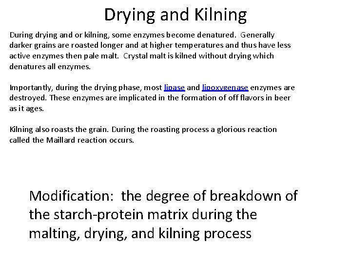 Drying and Kilning During drying and or kilning, some enzymes become denatured. Generally darker