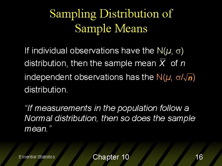 Sampling Distribution of Sample Means If individual observations have the N(µ, ) distribution, then
