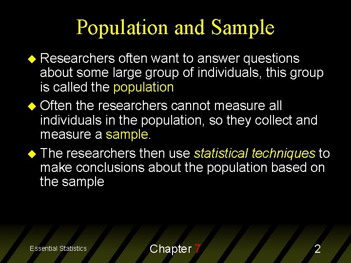 Population and Sample Researchers often want to answer questions about some large group of