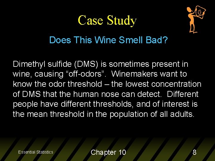 Case Study Does This Wine Smell Bad? Dimethyl sulfide (DMS) is sometimes present in