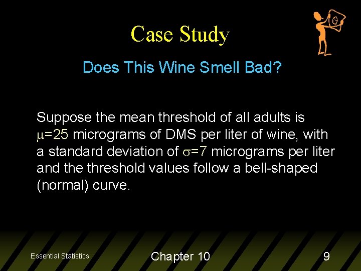 Case Study Does This Wine Smell Bad? Suppose the mean threshold of all adults