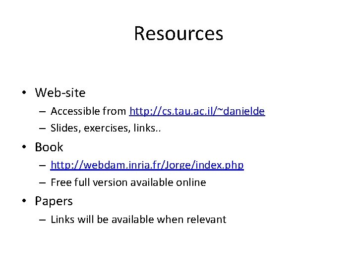 Resources • Web-site – Accessible from http: //cs. tau. ac. il/~danielde – Slides, exercises,