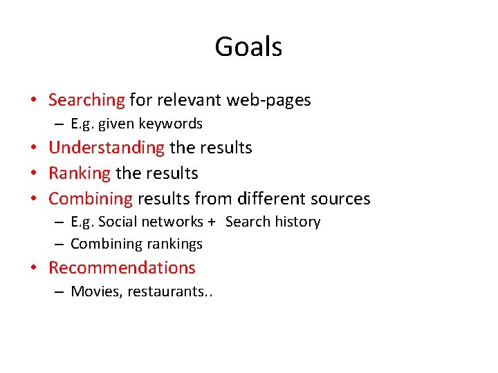 Goals • Searching for relevant web-pages – E. g. given keywords • Understanding the