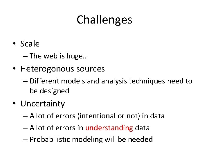 Challenges • Scale – The web is huge. . • Heterogonous sources – Different