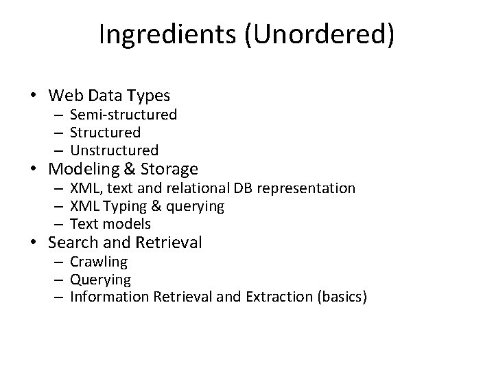 Ingredients (Unordered) • Web Data Types – Semi-structured – Structured – Unstructured • Modeling