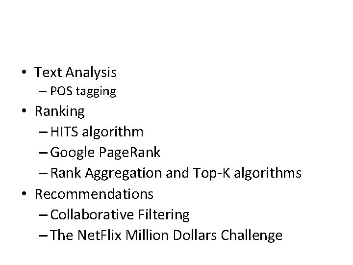  • Text Analysis – POS tagging • Ranking – HITS algorithm – Google