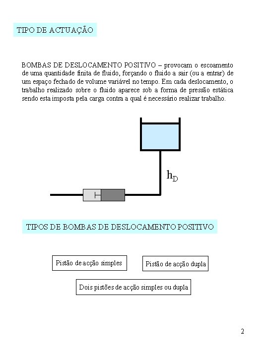 TIPO DE ACTUAÇÃO BOMBAS DE DESLOCAMENTO POSITIVO – provocam o escoamento de uma quantidade