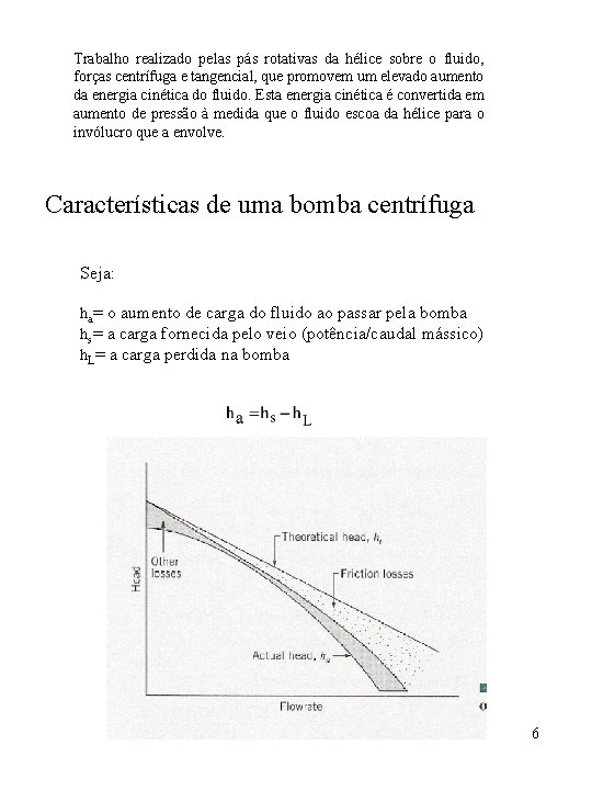 Trabalho realizado pelas pás rotativas da hélice sobre o fluido, forças centrífuga e tangencial,