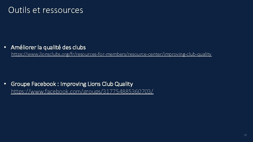 Outils et ressources • Améliorer la qualité des clubs https: //www. lionsclubs. org/fr/resources-for-members/resource-center/improving-club-quality •