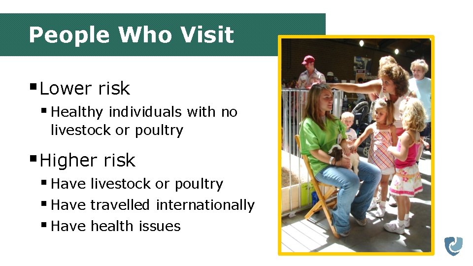 People Who Visit §Lower risk § Healthy individuals with no livestock or poultry §Higher