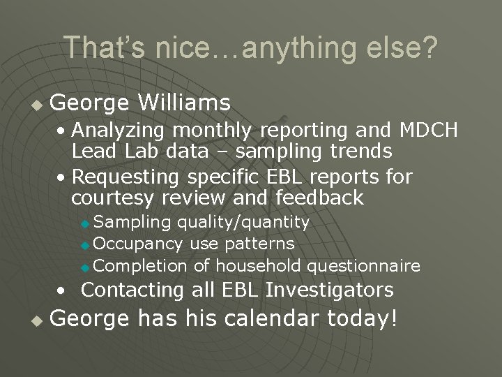 That’s nice…anything else? u George Williams • Analyzing monthly reporting and MDCH Lead Lab