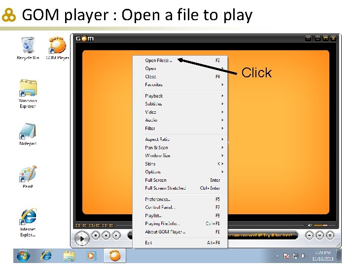 GOM player : Open a file to play Click 