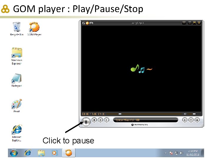 GOM player : Play/Pause/Stop Click to pause 