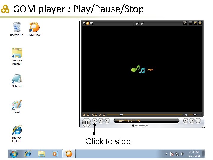 GOM player : Play/Pause/Stop Click to stop 